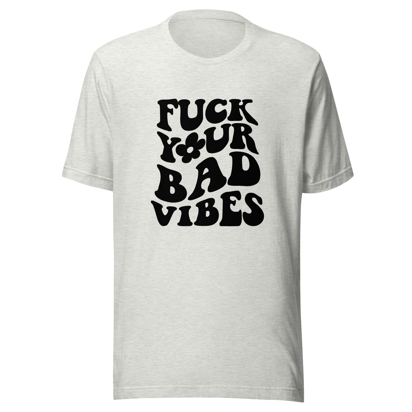 Fuck your bad vibes t-shirt