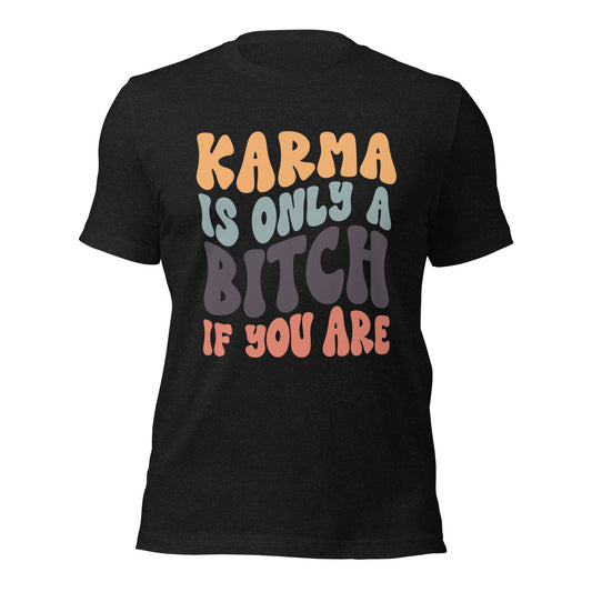 Karma's a bitch t-shirt
