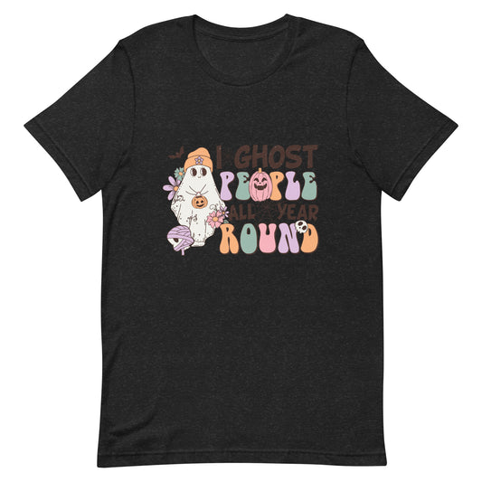 I ghost people year-round t-shirt
