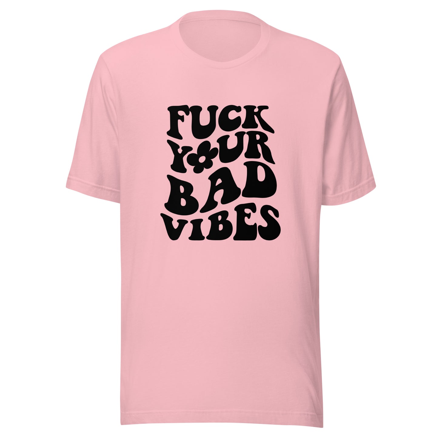 Fuck your bad vibes t-shirt
