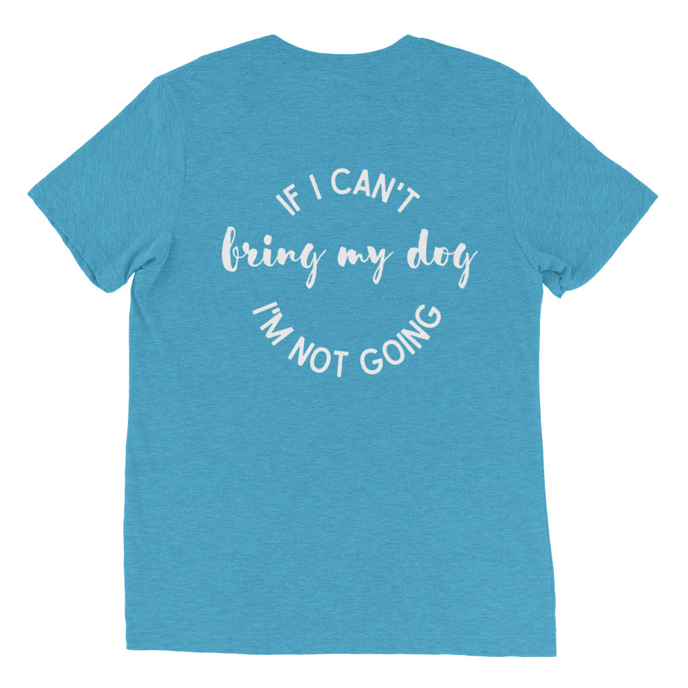 If I can't bring my dog I'm not going  t-shirt