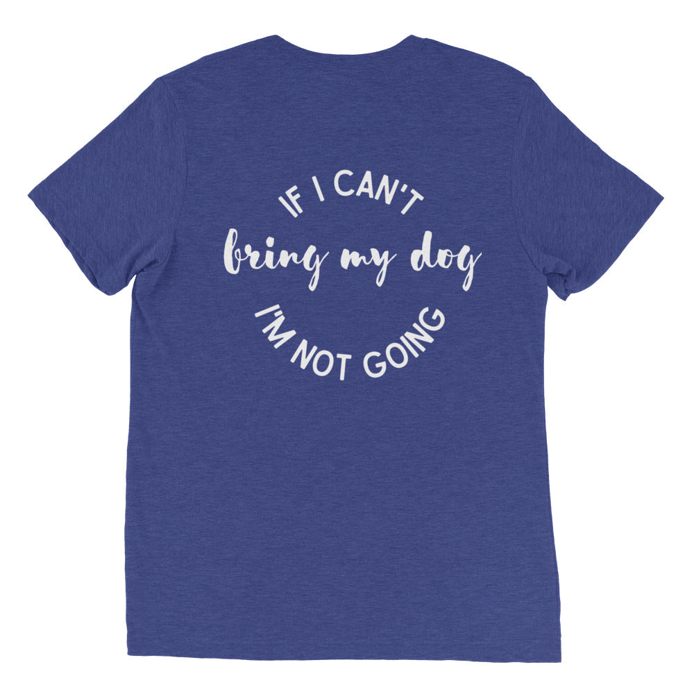 If I can't bring my dog I'm not going  t-shirt